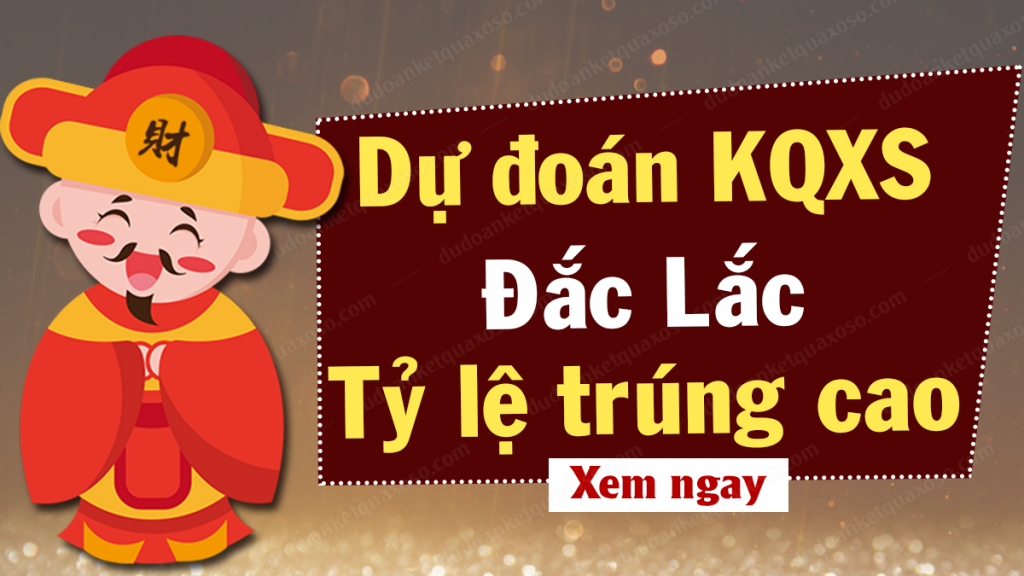 Dự đoán kqxs Đắc Lắc - Soi cầu Đắk Lắk XSDKL hôm nay